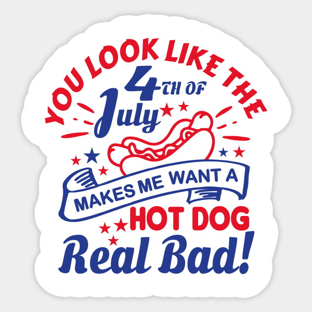 You Look Like The 4th Of July, Makes Me Want A Hot Dog Real Bad Shirt, Independence Day Tee, Funny 4th July Shirt, Hot Dog Lover Shirt Sticker by Almytee